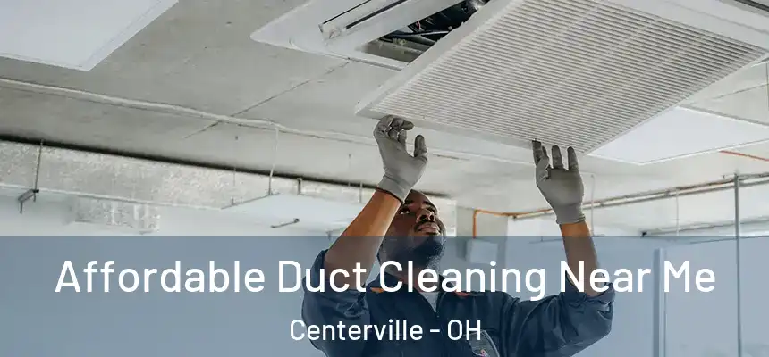 Affordable Duct Cleaning Near Me Centerville - OH