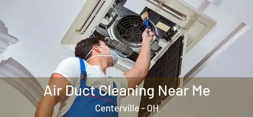 Air Duct Cleaning Near Me Centerville - OH