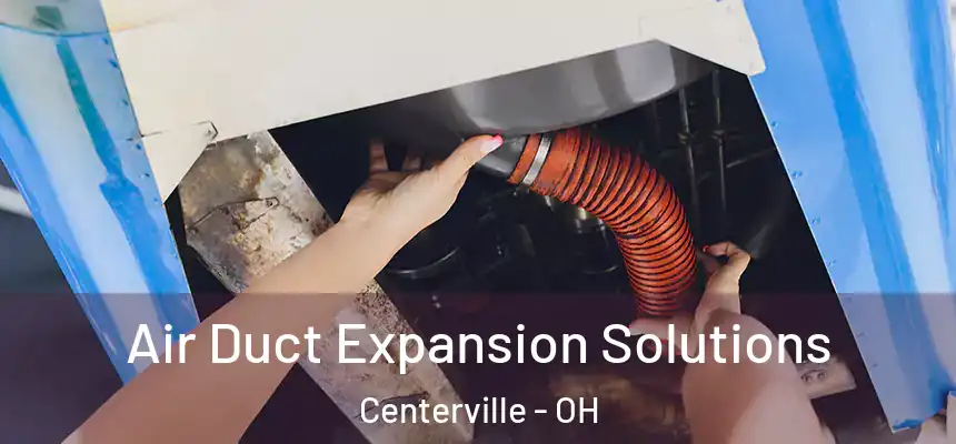  Air Duct Expansion Solutions Centerville - OH
