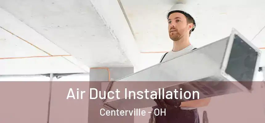 Air Duct Installation Centerville - OH