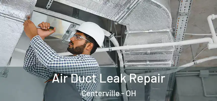 Air Duct Leak Repair Centerville - OH