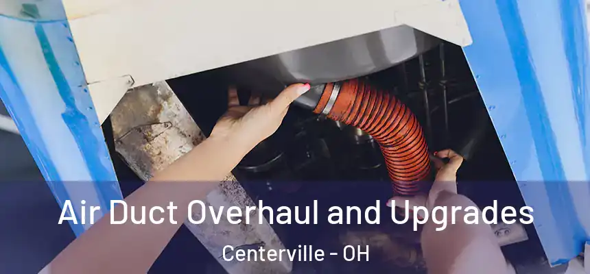 Air Duct Overhaul and Upgrades Centerville - OH