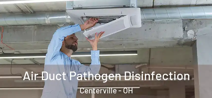 Air Duct Pathogen Disinfection Centerville - OH