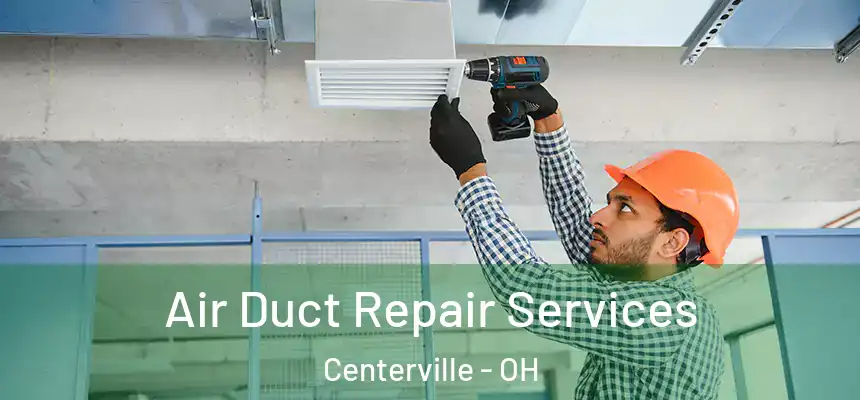 Air Duct Repair Services Centerville - OH
