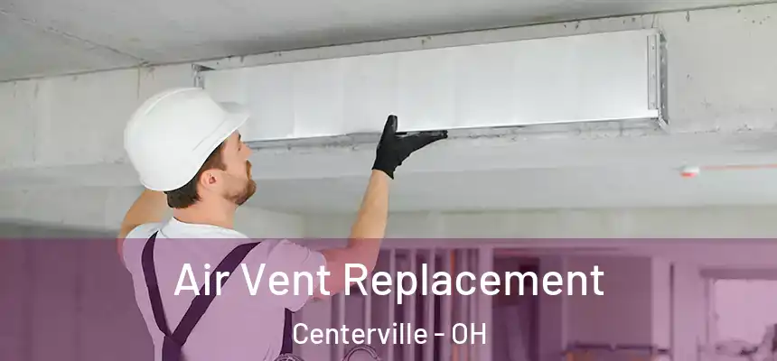 Air Vent Replacement Centerville - OH