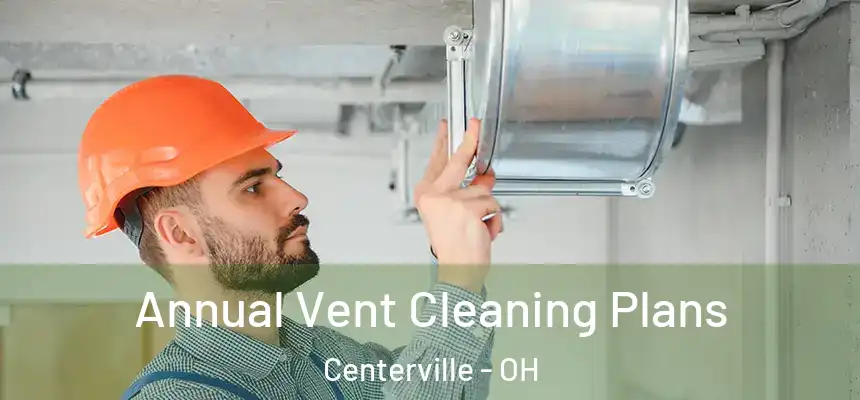 Annual Vent Cleaning Plans Centerville - OH
