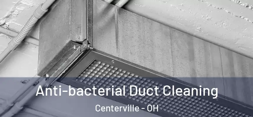  Anti-bacterial Duct Cleaning Centerville - OH