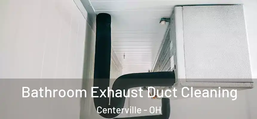 Bathroom Exhaust Duct Cleaning Centerville - OH