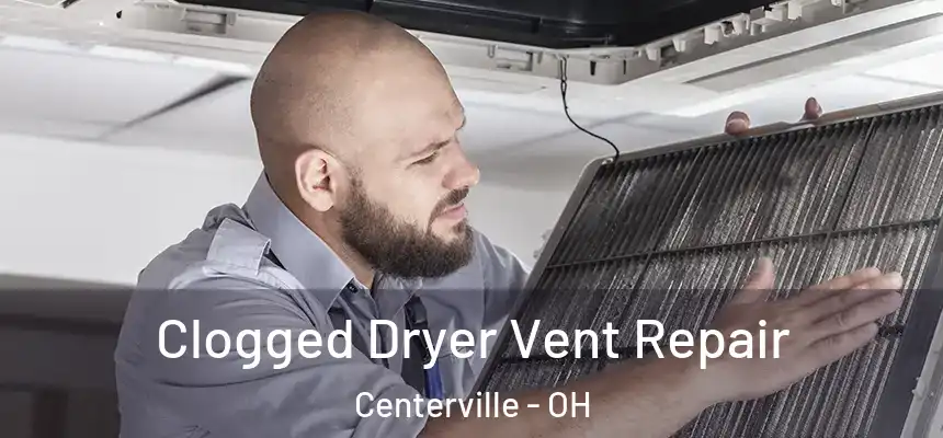 Clogged Dryer Vent Repair Centerville - OH
