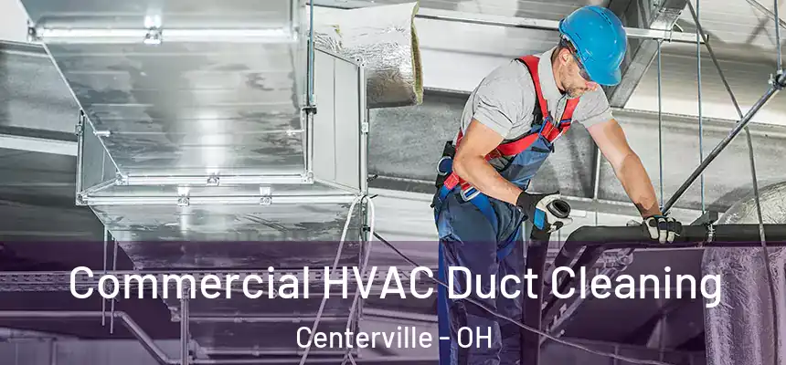 Commercial HVAC Duct Cleaning Centerville - OH