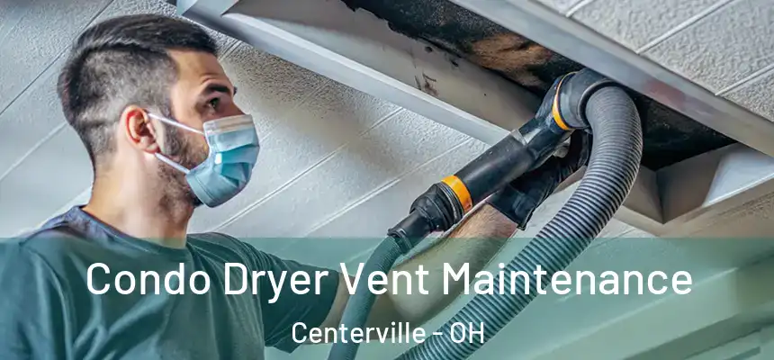 Condo Dryer Vent Maintenance Centerville - OH