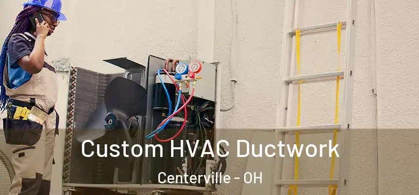  Custom HVAC Ductwork Centerville - OH