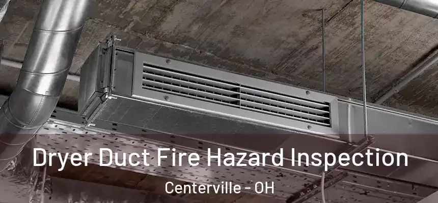 Dryer Duct Fire Hazard Inspection Centerville - OH