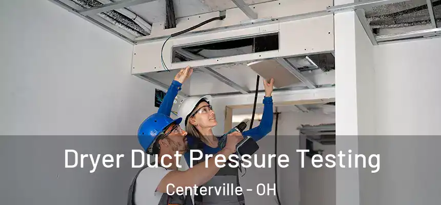  Dryer Duct Pressure Testing Centerville - OH