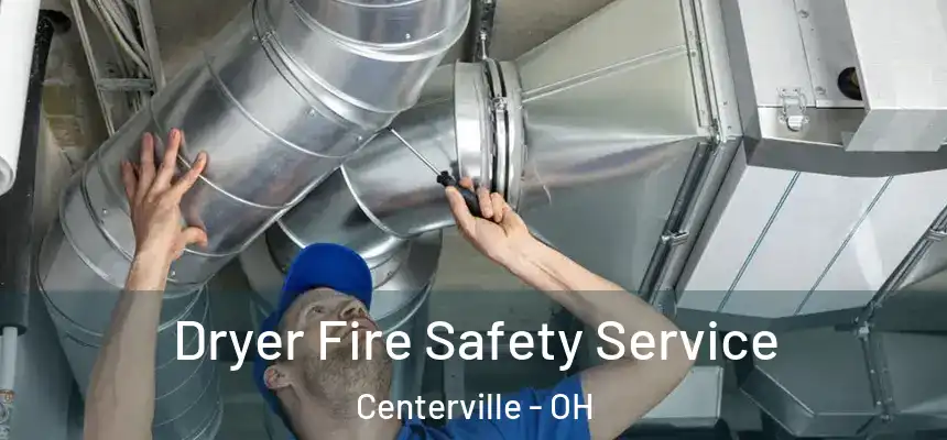 Dryer Fire Safety Service Centerville - OH