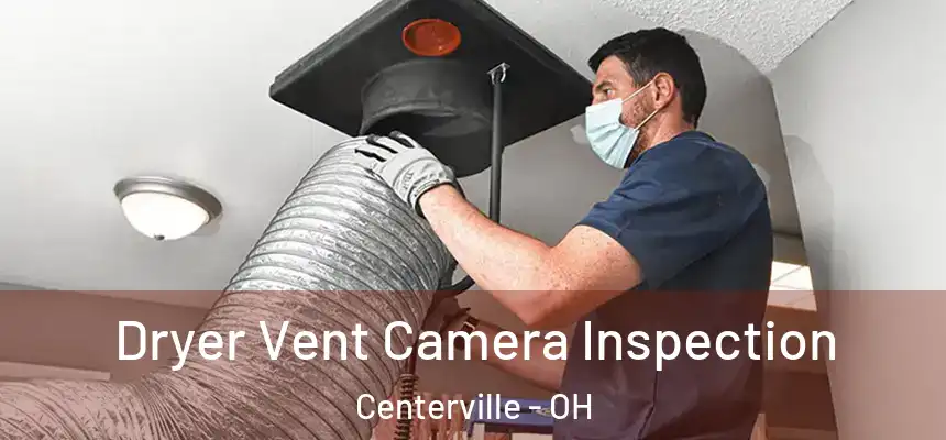 Dryer Vent Camera Inspection Centerville - OH
