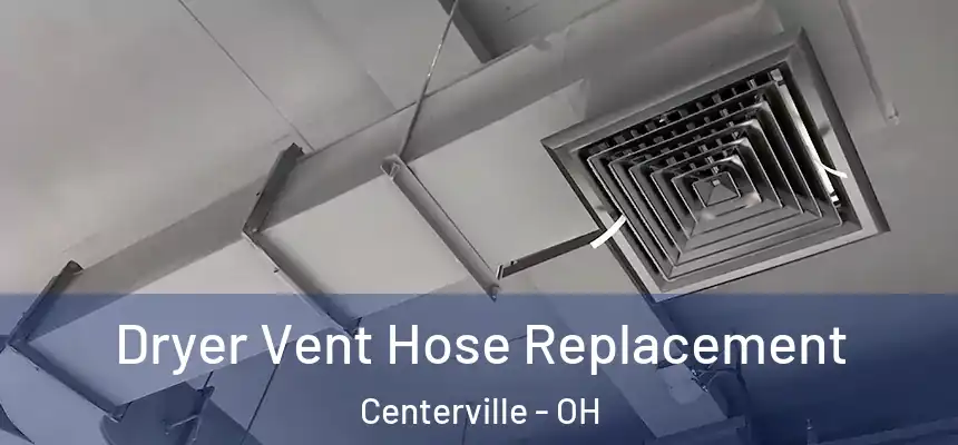 Dryer Vent Hose Replacement Centerville - OH