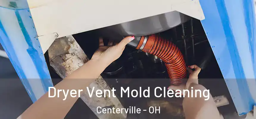 Dryer Vent Mold Cleaning Centerville - OH