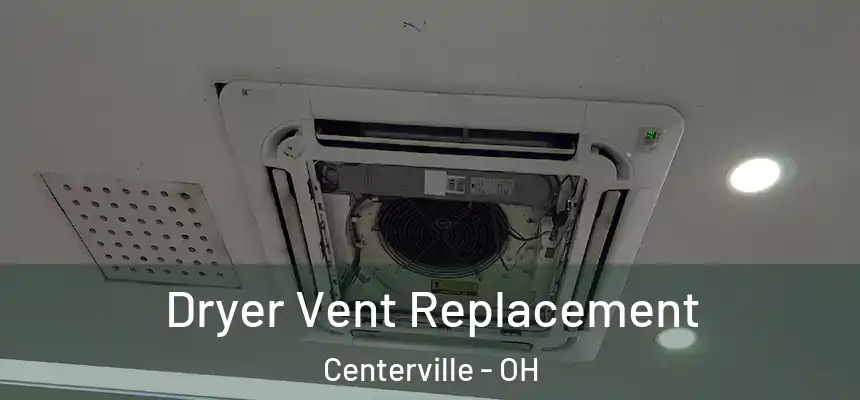 Dryer Vent Replacement Centerville - OH