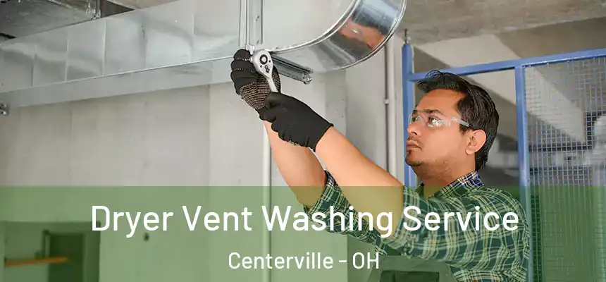 Dryer Vent Washing Service Centerville - OH