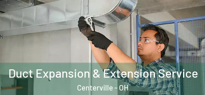 Duct Expansion & Extension Service Centerville - OH