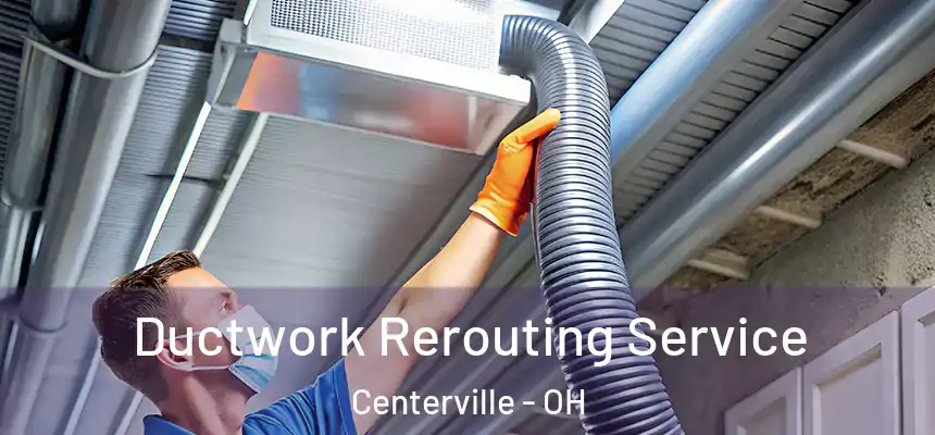  Ductwork Rerouting Service Centerville - OH