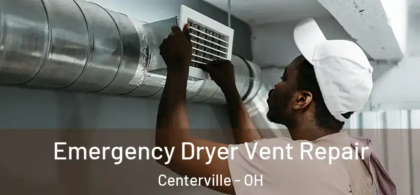 Emergency Dryer Vent Repair Centerville - OH