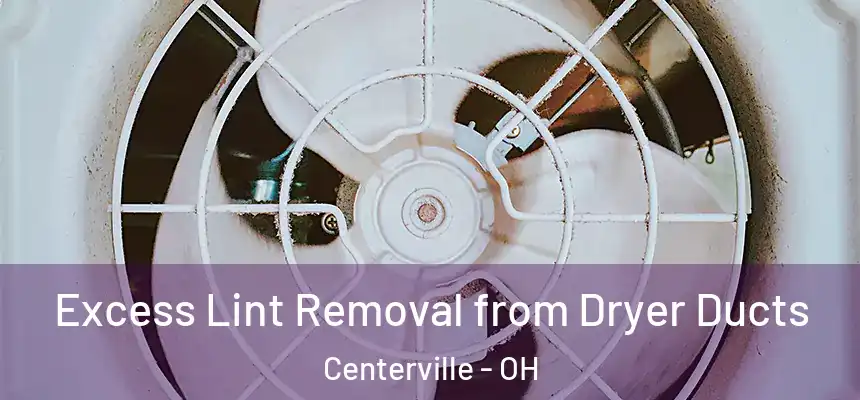  Excess Lint Removal from Dryer Ducts Centerville - OH