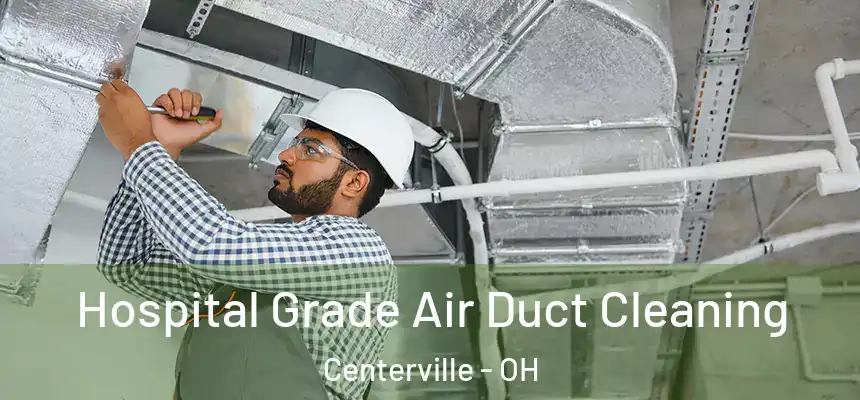 Hospital Grade Air Duct Cleaning Centerville - OH