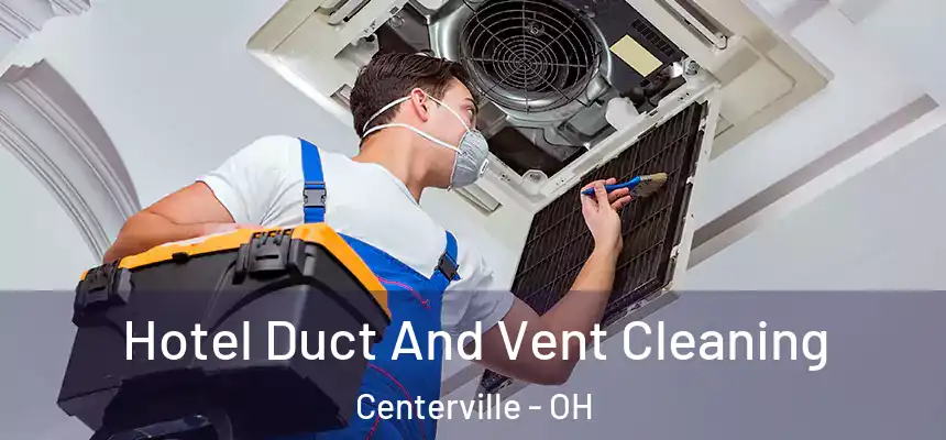  Hotel Duct And Vent Cleaning Centerville - OH