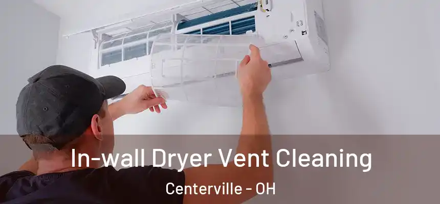 In-wall Dryer Vent Cleaning Centerville - OH