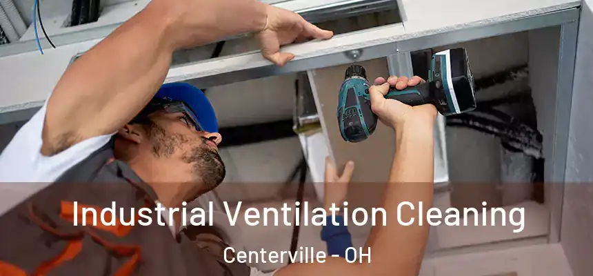 Industrial Ventilation Cleaning Centerville - OH