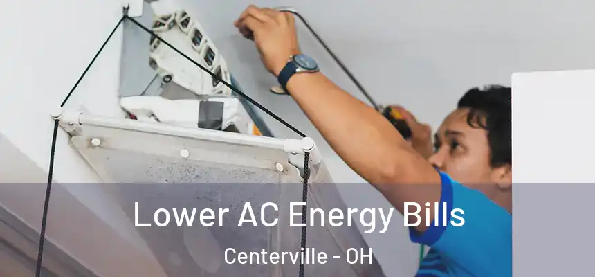  Lower AC Energy Bills Centerville - OH