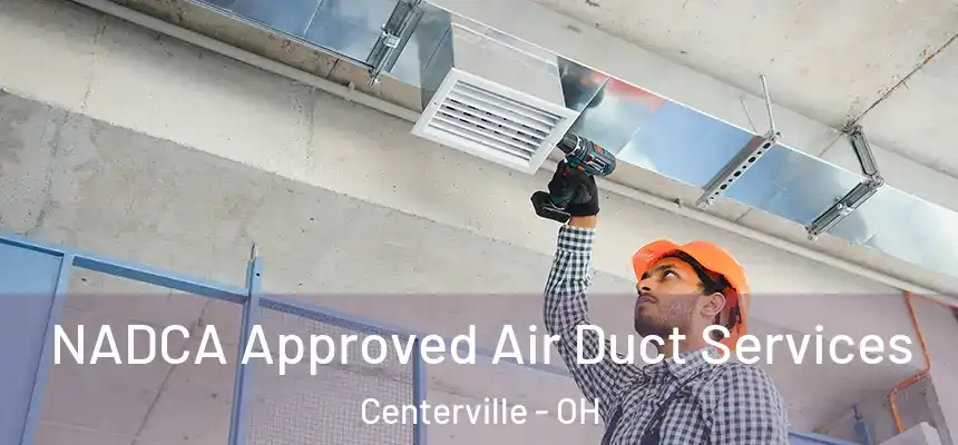 NADCA Approved Air Duct Services Centerville - OH