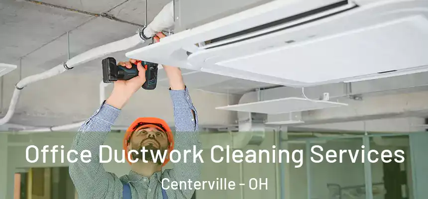 Office Ductwork Cleaning Services Centerville - OH
