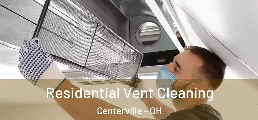 Residential Vent Cleaning Centerville - OH