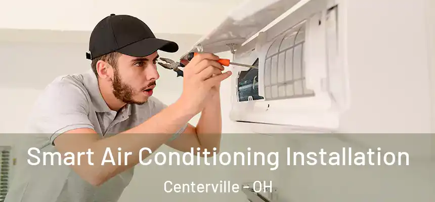 Smart Air Conditioning Installation Centerville - OH