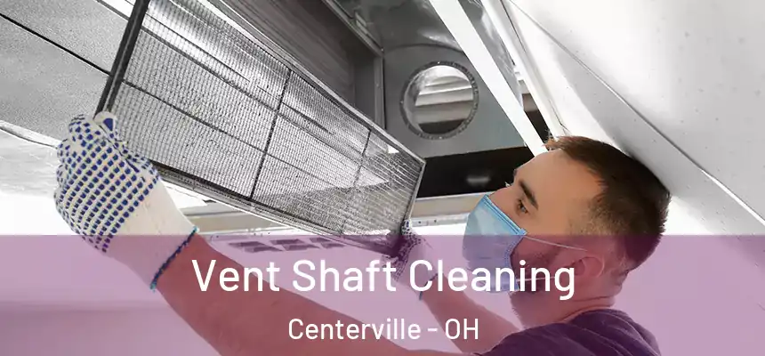 Vent Shaft Cleaning Centerville - OH
