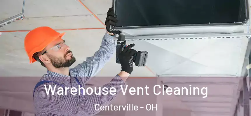 Warehouse Vent Cleaning Centerville - OH