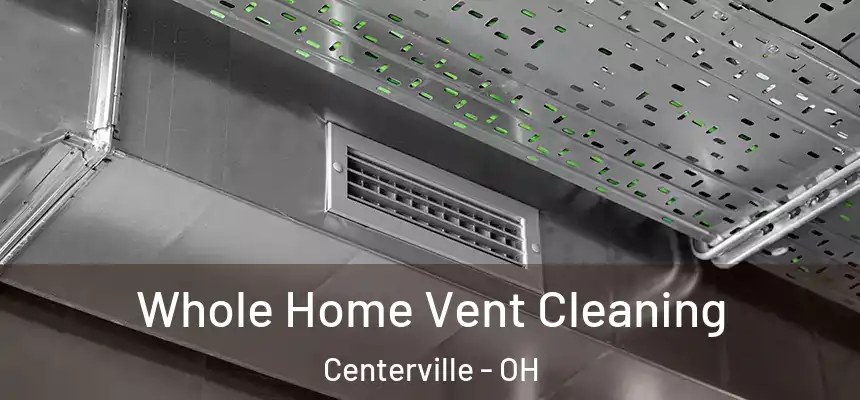 Whole Home Vent Cleaning Centerville - OH